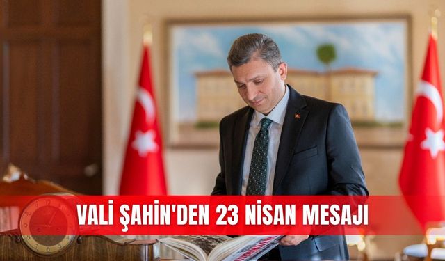 Vali Şahin'den 23 Nisan mesajı
