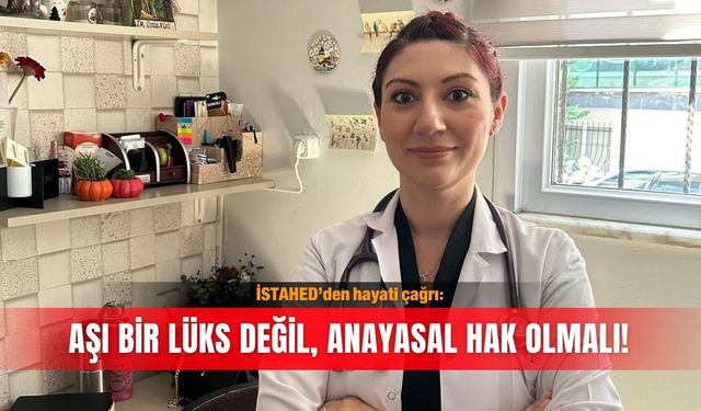 İSTAHED’den hayati çağrı: Aşı bir lüks değil, anayasal hak olmalı!