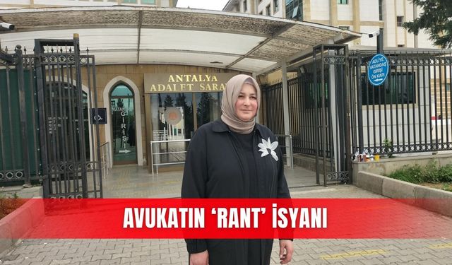 Avukatın ‘rant’ isyanı