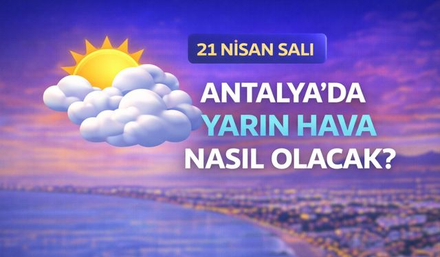 Antalya’da yarın güneşli havaya aldanmayın! Antalya'da yarın hava nasıl olacak? 21 Nisan Salı