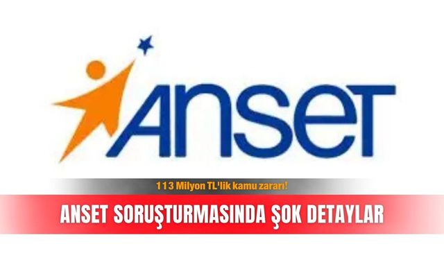 113 Milyon TL'lik kamu zararı! ANSET soruşturmasında şok detaylar