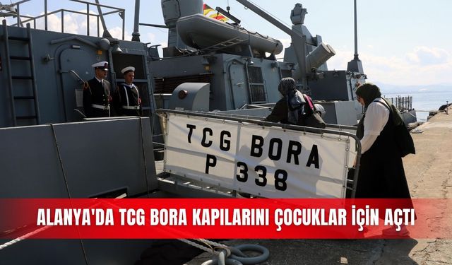 Alanya'da TCG BORA kapılarını çocuklar için açtı