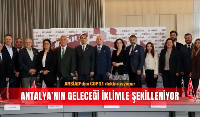 ANSİAD’dan COP31 deklarasyonu: Antalya’nın geleceği iklimle şekilleniyor