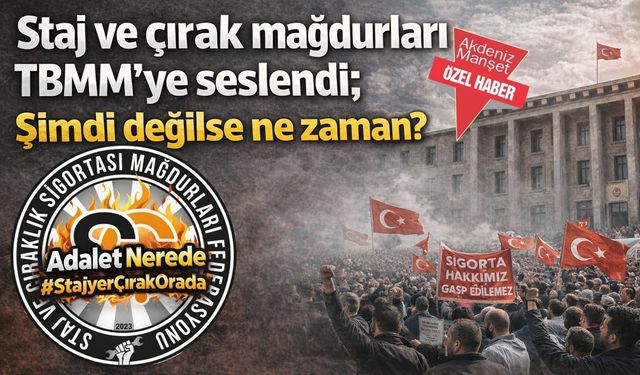 Staj ve çırak mağdurları TBMM’ye seslendi; Şimdi değilse ne zaman?