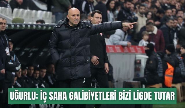 Uğurlu: İç saha galibiyetleri bizi ligde tutar