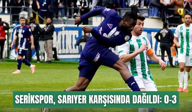 Serikspor, Sarıyer karşısında dağıldı: 0-3