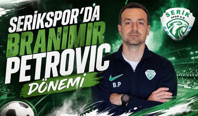 Serikspor’da Branimir Petrovic dönemi resmen başladı