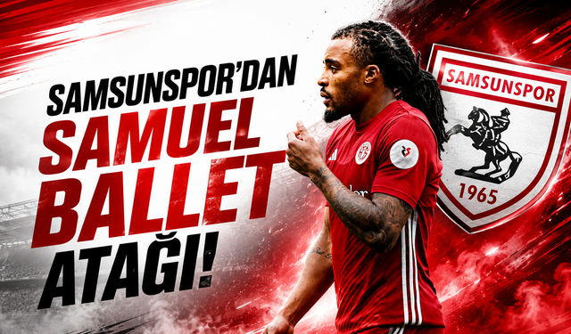 Samsunspor’dan Samuel Ballet atağı!