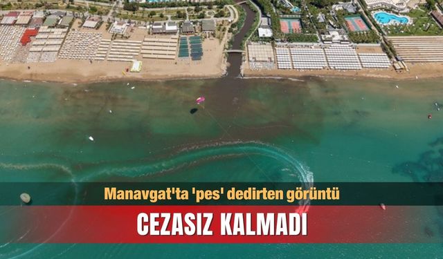 Manavgat'ta 'pes' dedirten görüntü cezasız kalmadı