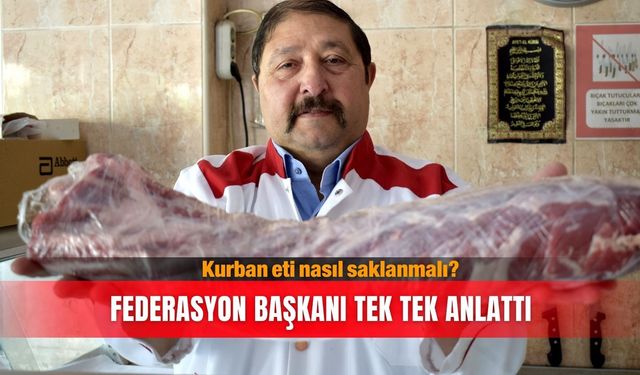 Kurban eti nasıl saklanmalı? Federasyon Başkanı tek tek anlattı