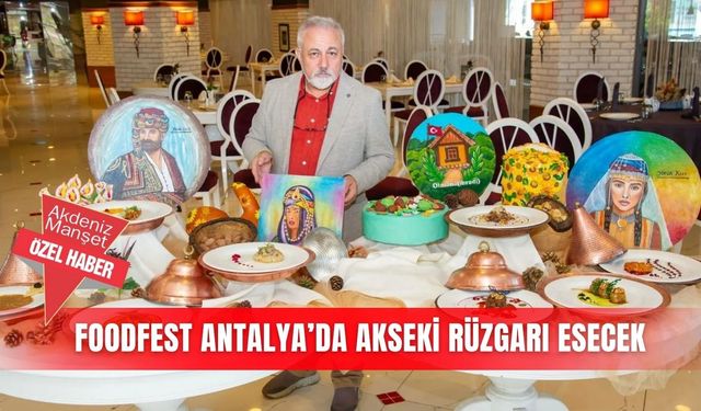 FoodFest Antalya’da Akseki rüzgarı esecek