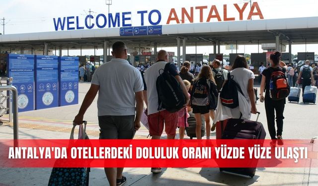Antalya'da otellerdeki doluluk oranı yüzde yüze ulaştı