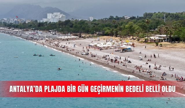 Antalya’da plajda bir gün geçirmenin bedeli belli oldu