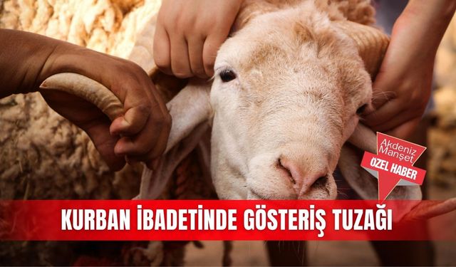 Kurban ibadetinde gösteriş tuzağı