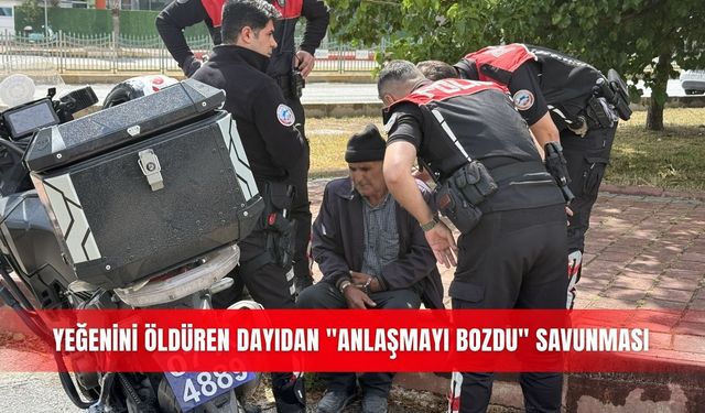 Yeğenini öldüren dayıdan "anlaşmayı bozdu" savunması