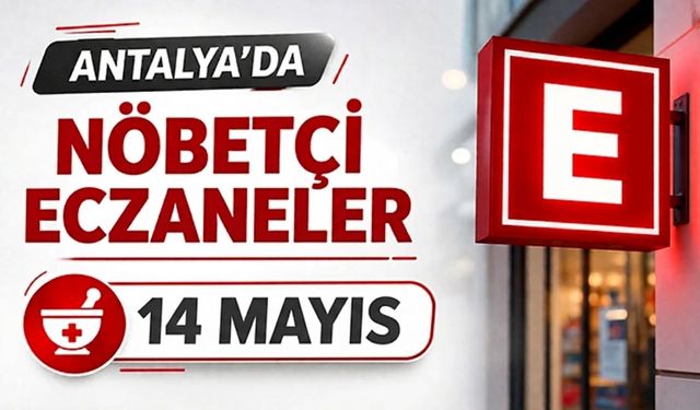 Antalya'da nöbetçi eczaneler- 14 Mayıs