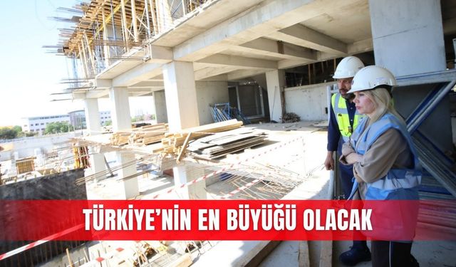 Türkiye’nin en büyüğü olacak