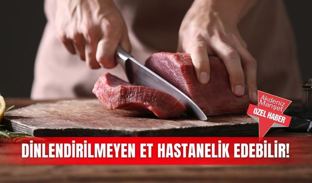 Dinlendirilmeyen et hastanelik edebilir!