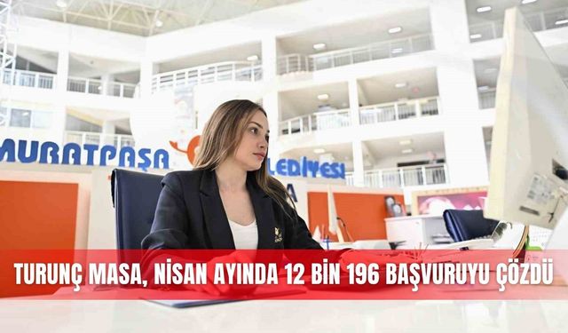 Turunç Masa, Nisan ayında 12 bin 196 başvuruyu çözdü