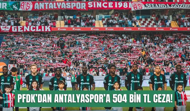 PFDK’dan Antalyaspor’a 504 bin TL ceza!