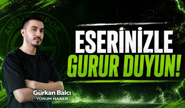 ESERİNİZLE GURUR DUYUN!