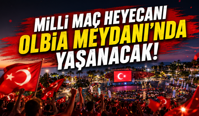 Milli maç heyecanı Olbia Meydanı’nda yaşanacak!