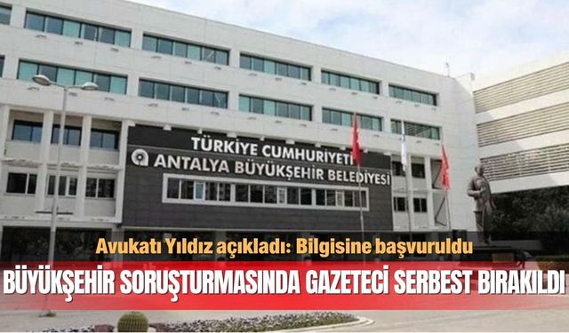 Büyükşehir soruşturmasında gazeteci serbest bırakıldı