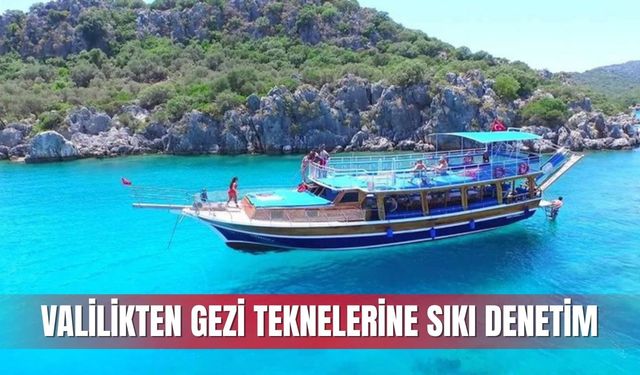 Valilikten gezi teknelerine sıkı denetim