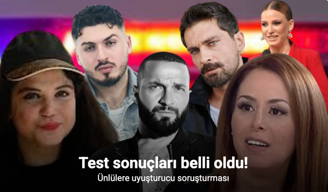 Ünlülere yönelik uyuşturucu soruşturmasında şüphelilerin test sonucu belli oldu
