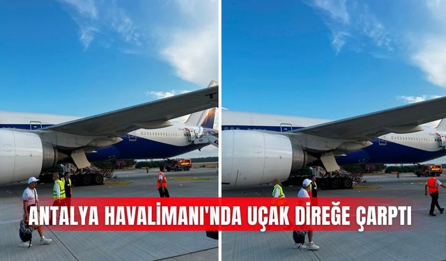 Antalya Havalimanı'nda uçak direğe çarptı
