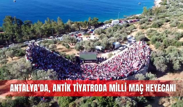 Antalya'da, antik tiyatroda milli maç heyecanı