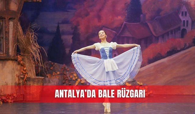 Antalya’da bale rüzgarı