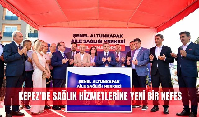 Kepez’de sağlık hizmetlerine yeni bir nefes