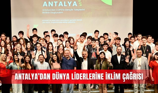 Antalya’dan dünya liderlerine iklim çağrısı