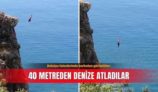 Antalya falezlerinde korkutan görüntüler: 40 metreden denize atladılar