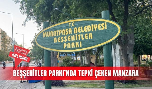 Beşşehitler Parkı’nda tepki çeken manzara