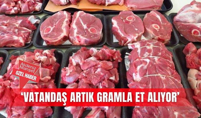 ‘Vatandaş artık gramla et alıyor’