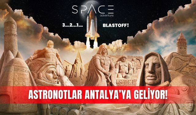 Astronotlar Antalya’ya geliyor!