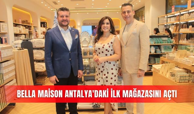 Bella Maison Antalya'daki ilk mağazasını açtı