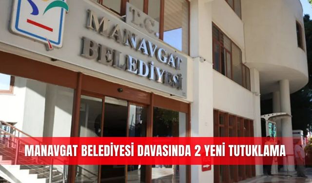 Manavgat Belediyesi davasında 2 yeni tutuklama