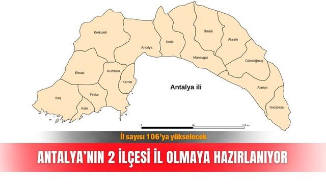 Antalya’nın 2 ilçesi il olmaya hazırlanıyor: İl sayısı 106’ya yükselecek