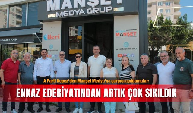 A Parti Kepez’den Manşet Medya’ya çarpıcı açıklamalar: Enkaz edebiyatından artık çok sıkıldık