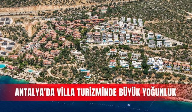 Antalya'da villa turizminde büyük yoğunluk