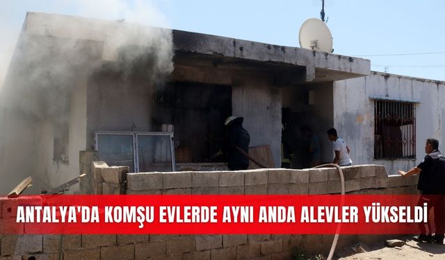 Antalya'da komşu evlerde aynı anda alevler yükseldi