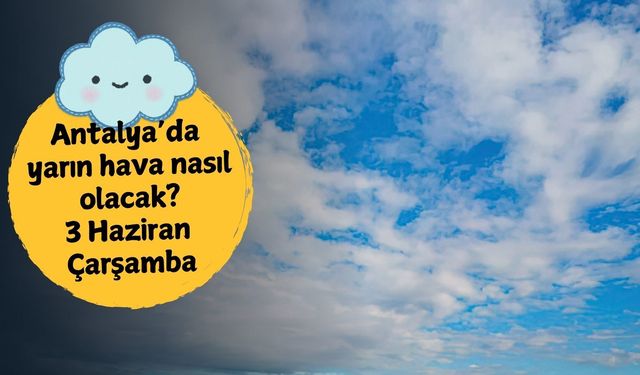 Antalya'da yarın hava nasıl olacak? 3 Haziran Çarşamba Antalya hava durumu