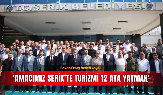 Bakan Ersoy hedefi koydu: 'Amacımız Serik’te turizmi 12 aya yaymak'