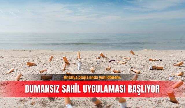 Antalya plajlarında yeni dönem: Dumansız sahil uygulaması başlıyor