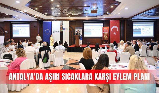 Antalya'da aşırı sıcaklara karşı eylem planı