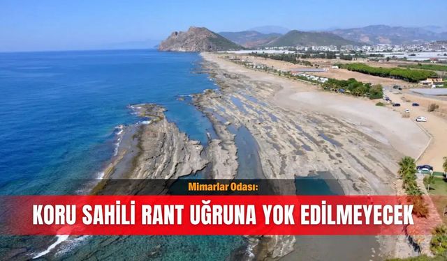 Mimarlar Odası: Koru Sahili rant uğruna yok edilmeyecek