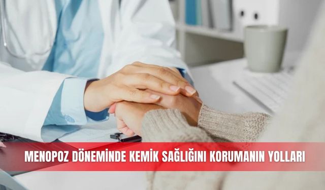 Menopoz döneminde kemik sağlığını korumanın yolları